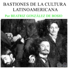 BASTIONES DE LA CULTURA LATINOAMERICANA - Por BEATRIZ GONZLEZ DE BOSIO - Domingo, 13 de Marzo de 2016